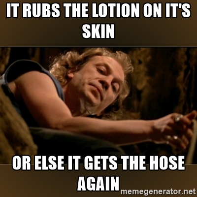 It Puts The Lotion On It S Skin Thinks It S From Joe Dirt